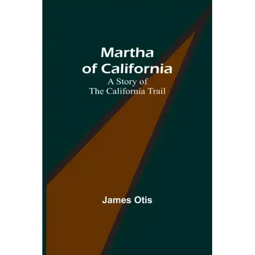 Martha of California: A Story of the California Trail