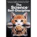 The Science of Self Discipline: Control Your Thoughts, Develop Self Confidence and Mental Toughness to Achieve Your Goals