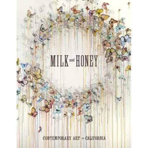 Milk and Honey: Contemporary Art in California