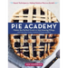 Pie Academy: Master the Perfect Crust and 255 Amazing Fillings, with Fruits, Nuts, Creams, Custards, Ice Cream, and More; Expert Techniques for Making