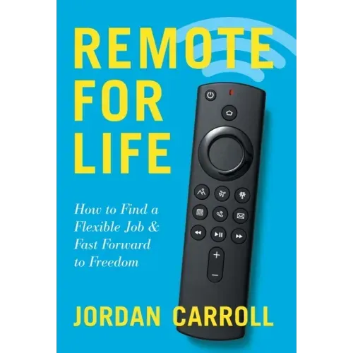Remote for Life: How to Find a Flexible Job and Fast Forward to Freedom