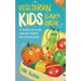 Vegetarian Kids Lunch Break 90+ Delicious, Easy-to-Make, School-Ready, Breakfast, Snack and Lunch Recipes