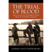 The Trial of Blood: Oral Accounts of Robert E. Lee's Army of Northern Virginia
