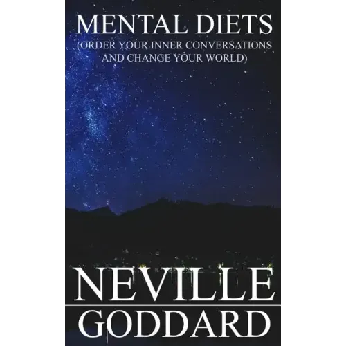 Mental Diets: Order Your Inner Conversations and Change Your World