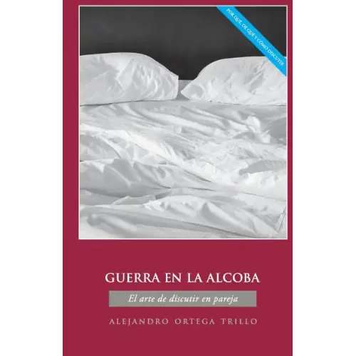 Guerra En La Alcoba: El Arte de Discutir En Pareja