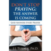 Don't Stop Praying; The Answer Is Coming: God Is Still Answering Prayer