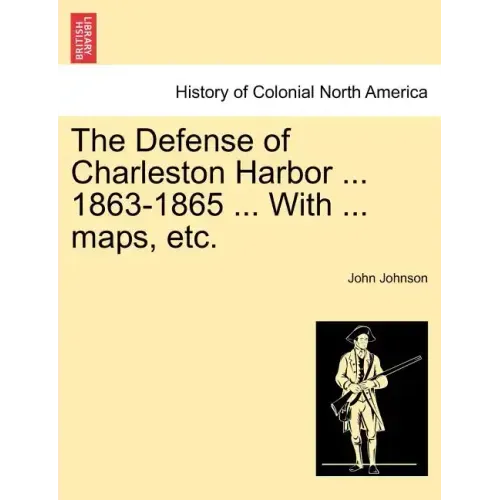The Defense of Charleston Harbor ... 1863-1865 ... With ... maps, etc.