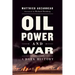 Oil, Power, and War: A Dark History