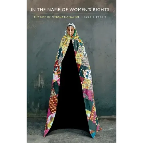 In the Name of Women's Rights: The Rise of Femonationalism