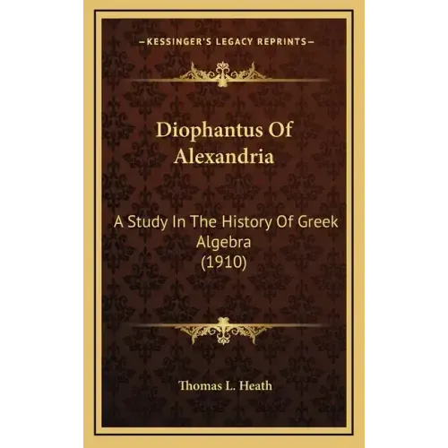 Diophantus Of Alexandria: A Study In The History Of Greek Algebra (1910)