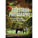 Equestrian Photography: Creating Beautiful Images of Horses and Their Humans
