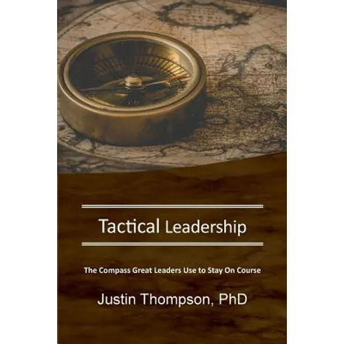 Tactical Leadership: The Compass Great Leaders Use To Stay On Course