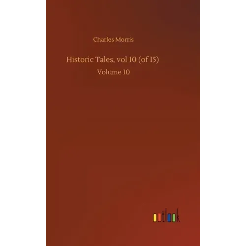 Historic Tales, vol 10 (of 15): Volume 10