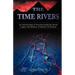The Time Rivers: An Ancient Map of Time Revealing the Secret Legacy and Destiny of Human Civilization