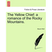 The Yellow Chief: A Romance of the Rocky Mountains.
