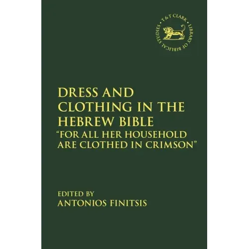 Dress and Clothing in the Hebrew Bible: "For All Her Household Are Clothed in Crimson"