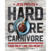 Hardcore Carnivore: Cook Meat Like You Mean It