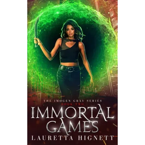 Immortal Games: A Fun Fast-Paced Urban Fantasy: The Imogen Gray Series Book Two