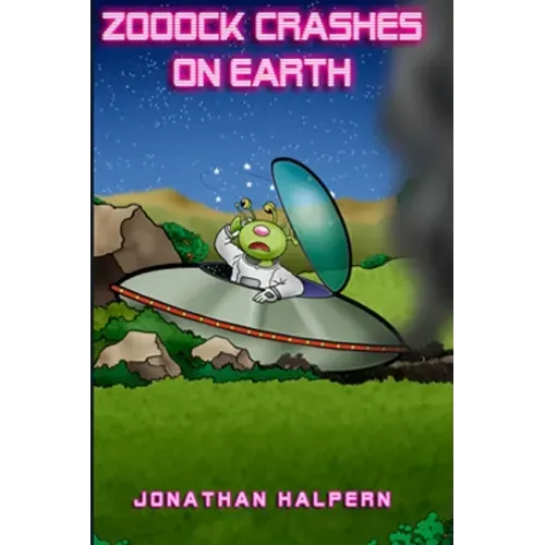 Zooock crashes on Earth: An alien and a boy go on an amazing adventure (for ages 9 -13)
