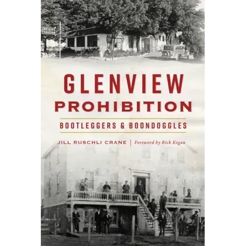 Glenview Prohibition: Bootleggers & Boondoggles