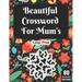 Beautiful Crossword For Mum's: Wonderful Crossword Game Book For Adults Mums And Senior Women With 80 Large Print Puzzles And Solutions