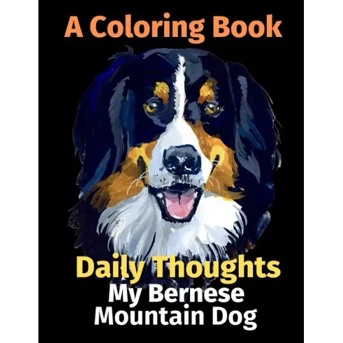 Daily Thoughts: My Bernese Mountain Dog: A Coloring Book Volume 3
