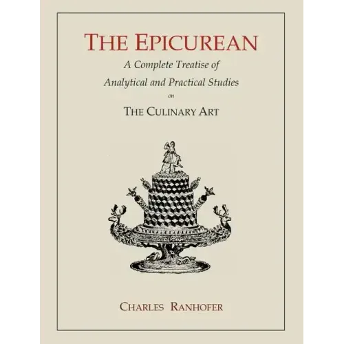 The Epicurean: A Complete Treatise of Analytical and Practical Studies on the Culinary Art