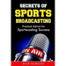 Secrets of Sports Broadcasting: Practical Advice for Sportscasting Success