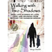Walking with Two Shadows