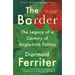 The Border: The Legacy of a Century of Anglo-Irish Politics