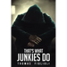 That's What Junkies Do