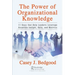The Power of Organizational Knowledge: 11 Keys that Help Leaders Leverage Accurate Insight, Data, and Metrics