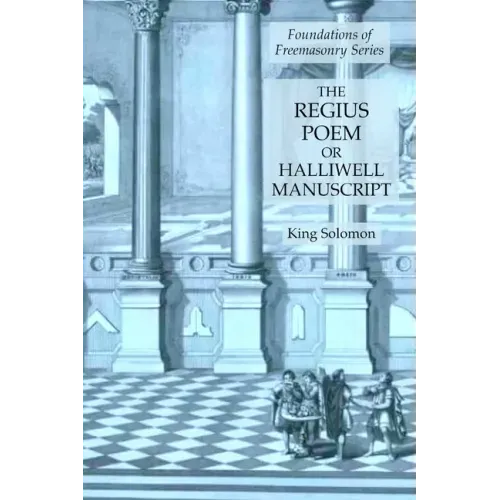 The Regius Poem or Halliwell Manuscript: Foundations of Freemasonry Series