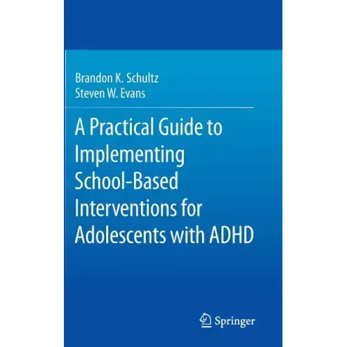 A Practical Guide to Implementing School-Based Interventions for Adolescents with ADHD