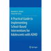 A Practical Guide to Implementing School-Based Interventions for Adolescents with ADHD
