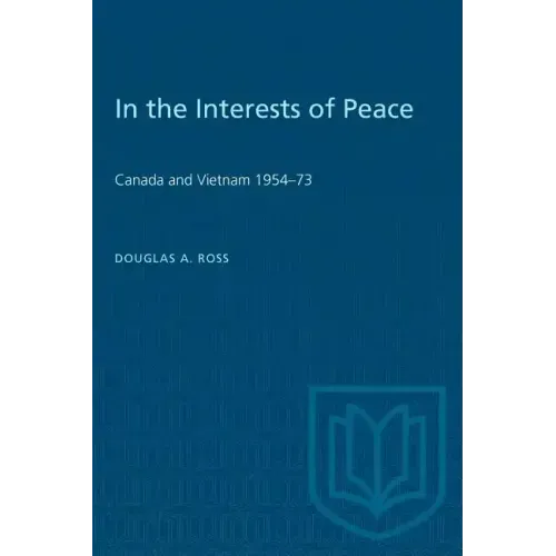 In the Interests of Peace: Canada and Vietnam 1954-73