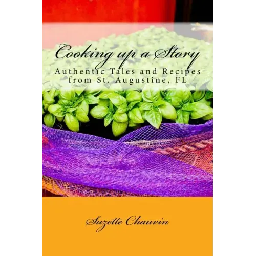Cooking up a Story: Authentic Local Tales and Recipes from St. Augustine Florida
