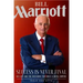 Bill Marriott: Success Is Never Final--His Life and the Decisions That Built a Hotel Empire
