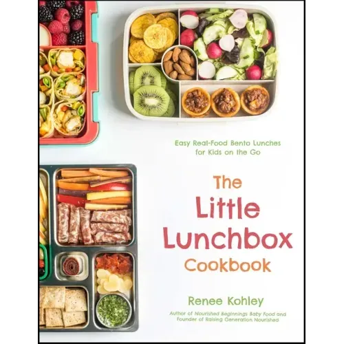 The Little Lunchbox Cookbook: 60 Easy Real-Food Bento Lunches for Kids on the Go