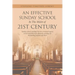 An Effective Sunday School in the Midst of 21St Century: Sunday School Is Perhaps the Best-Structured Agency in the Local Church for Effectively Carry