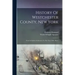 History Of Westchester County, New York: From Its Earliest Settlement To The Year 1900, Part 1