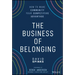 The Business of Belonging: How to Make Community Your Competitive Advantage