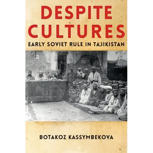 Despite Cultures: Early Soviet Rule in Tajikistan