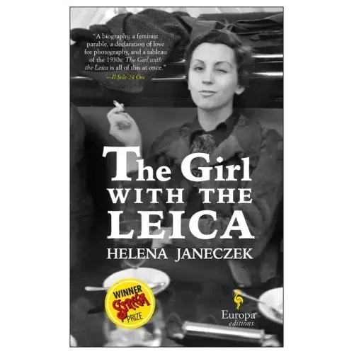 The Girl with the Leica: Based on the True Story of the Woman Behind the Name Robert Capa