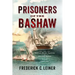 Prisoners of the Bashaw: The Nineteen-Month Captivity of American Sailors in Tripoli, 1803-1805