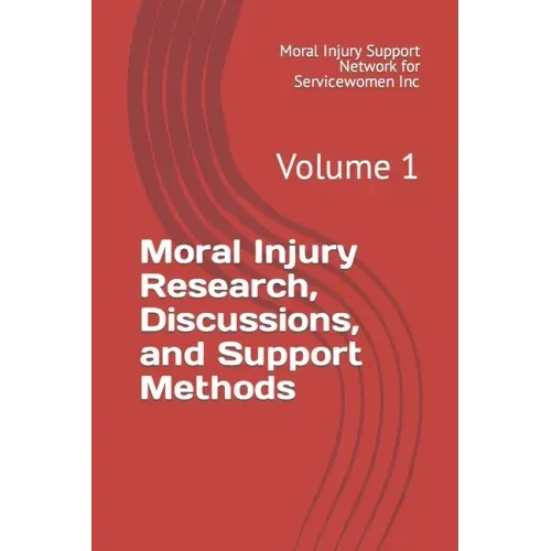 Moral Injury Research, Discussions, and Support Methods: Volume 1