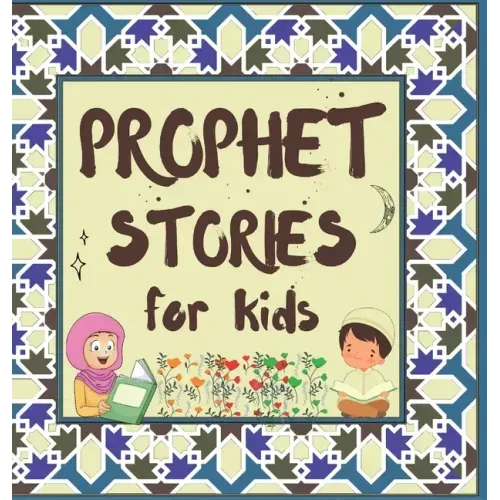 Prophet Stories for Kids: Learn about the History of Prophets of Islam in English