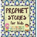 Prophet Stories for Kids: Learn about the History of Prophets of Islam in English