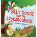 Silly Goose and The Avocado Moose: A Wonderful Adventure