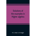 Solutions of the examples in Higher algebra